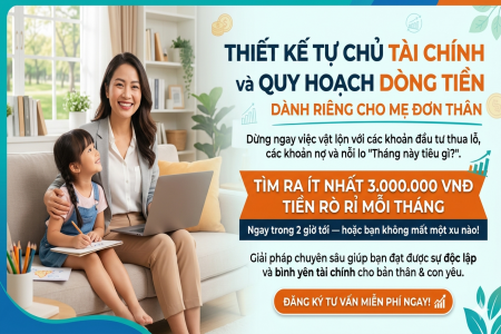 THIẾT KẾ TỰ CHỦ TÀI CHÍNH và QUY HOẠCH DÒNG TIỀN DÀNH RIÊNG CHO MẸ ĐƠN THÂN